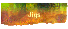 Jigs